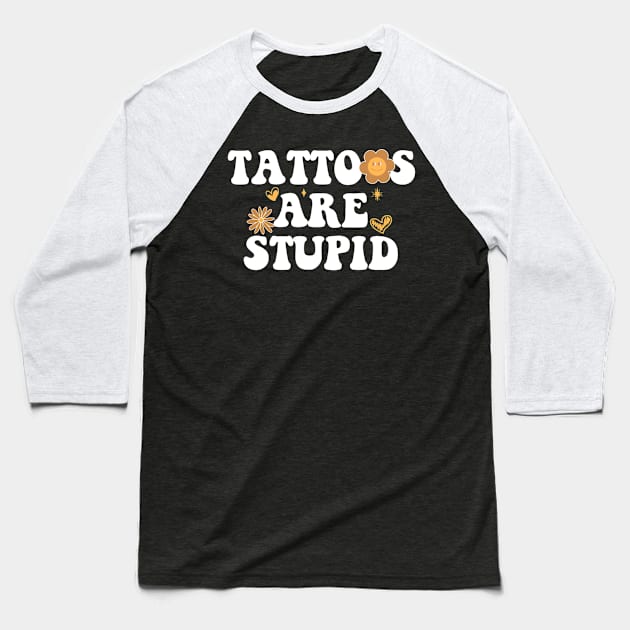 Tattoos are stupid Baseball T-Shirt by Palette Harbor